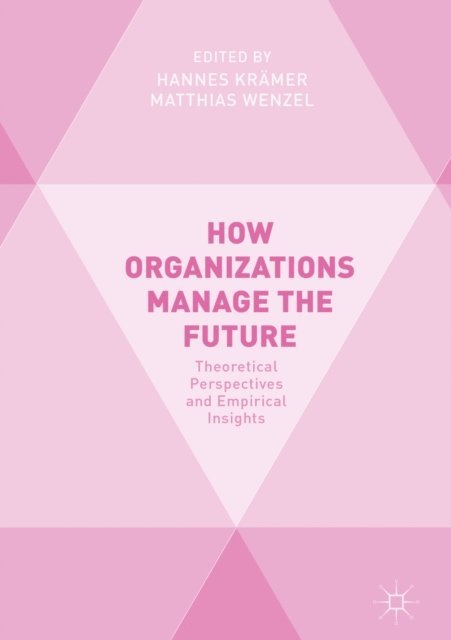 Matthias Wenzel, Hannes Kramer - How Organizations Manage the Future, E-bok