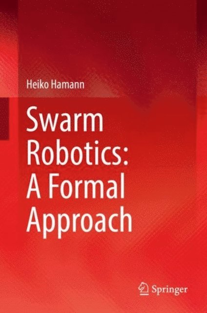 Heiko Hamann - Swarm Robotics: A Formal Approach, E-bok