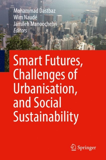 Jamileh Manoochehri, Wim Naude, Mohammad Dastbaz - Smart Futures, Challenges of Urbanisation, and Social Sustainability, E-bok