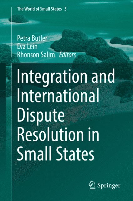 Rhonson Salim, Eva Lein, Petra Butler - Integration and International Dispute Resolution in Small States, E-bok