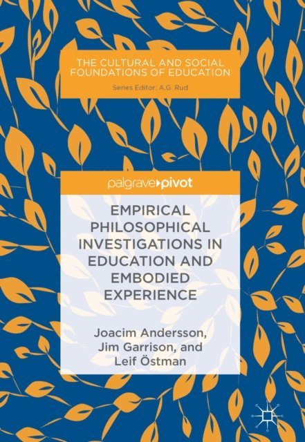 Leif Ostman, Jim Garrison, Joacim Andersson - Empirical Philosophical Investigations in Education and Embodied Experience, E-bok