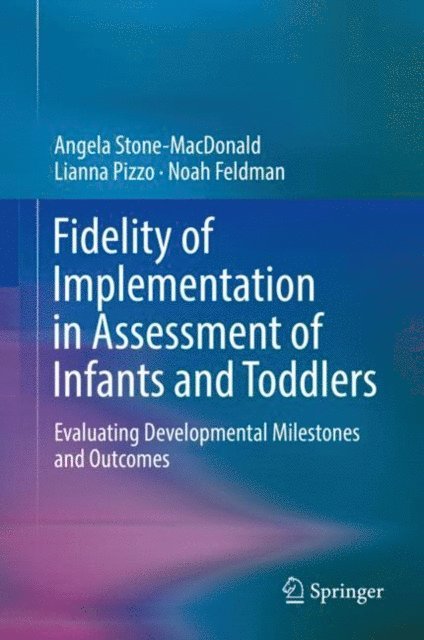 Noah Feldman, Lianna Pizzo, Angela Stone-MacDonald - Fidelity of Implementation in Assessment of Infants and Toddlers, E-bok