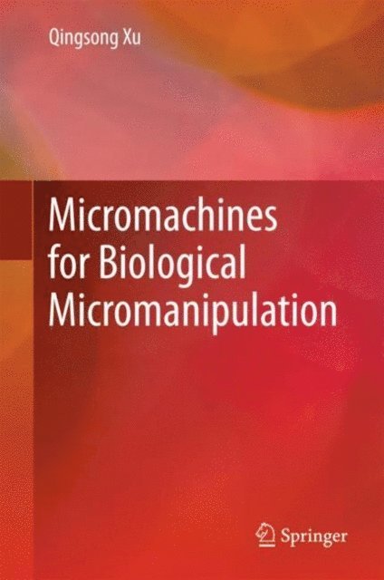 Qingsong Xu - Micromachines for Biological Micromanipulation, E-bok
