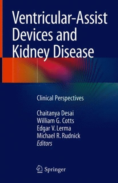 Michael R. Rudnick, Edgar V. Lerma, William G. Cotts, Chaitanya Desai - Ventricular-Assist Devices and Kidney Disease, E-bok