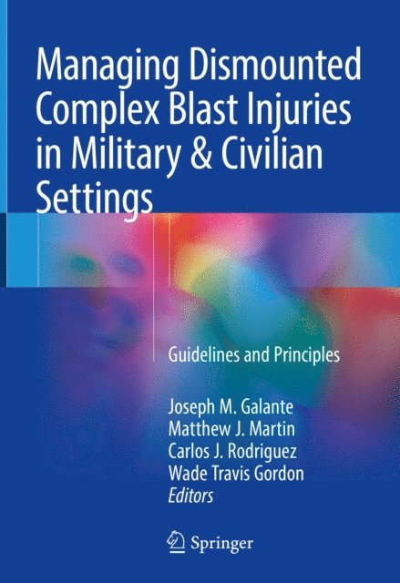 Wade Travis Gordon, Carlos J. Rodriguez, Matthew J. Martin, Joseph M. Galante - Managing Dismounted Complex Blast Injuries in Military & Civilian Settings, E-bok