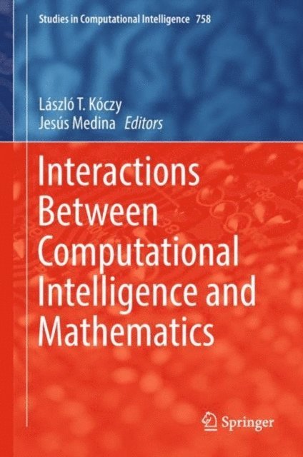 Jesus Medina, Laszlo T. Koczy - Interactions Between Computational Intelligence and Mathematics, E-bok