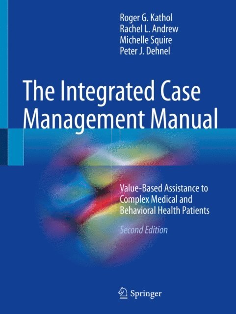 Peter J. Dehnel, Michelle Squire, Rachel L. Andrew, Roger G. Kathol - Integrated Case Management Manual, E-bok