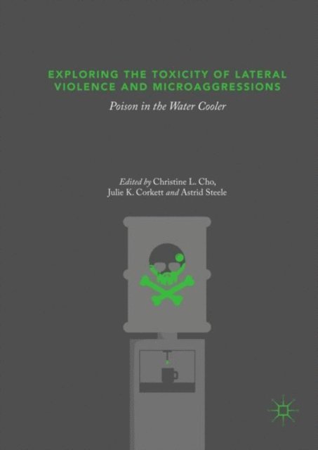 Astrid Steele, Julie K. Corkett, Christine L. Cho - Exploring the Toxicity of Lateral Violence and Microaggressions, E-bok