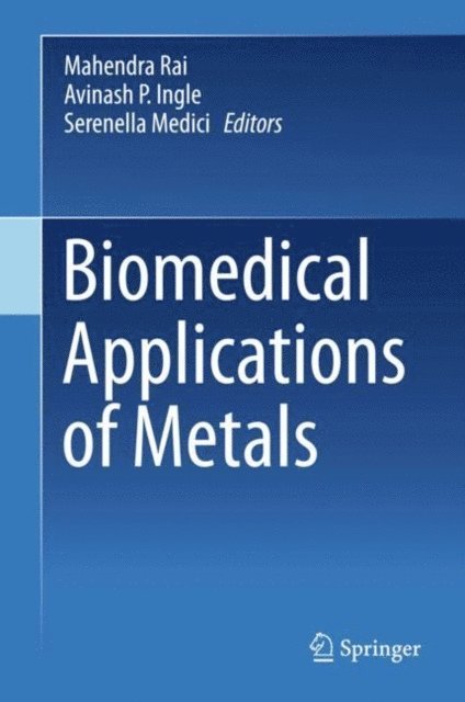 Serenella Medici, Avinash P. Ingle, Mahendra Rai - Biomedical Applications of Metals, E-bok