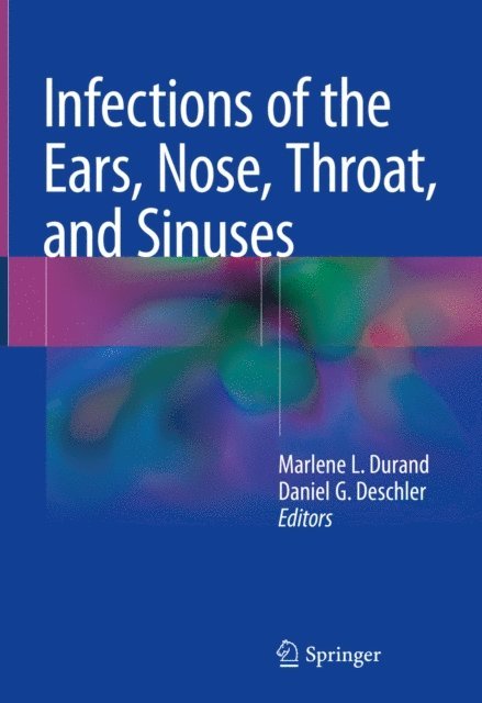 Daniel G. Deschler, Marlene L. Durand - Infections of the Ears, Nose, Throat, and Sinuses, E-bok