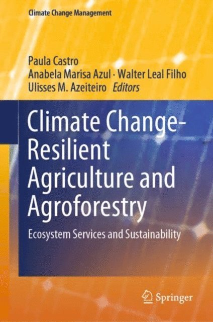 Ulisses M. Azeiteiro, Walter Leal Filho, Anabela Marisa Azul, Paula Castro - Climate Change-Resilient Agriculture and Agroforestry, E-bok