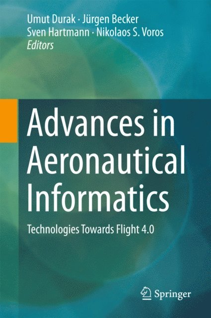 Nikolaos S. Voros, Sven Hartmann, Jurgen Becker, Umut Durak - Advances in Aeronautical Informatics, E-bok
