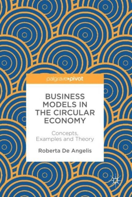 Roberta De Angelis - Business Models in the Circular Economy, E-bok