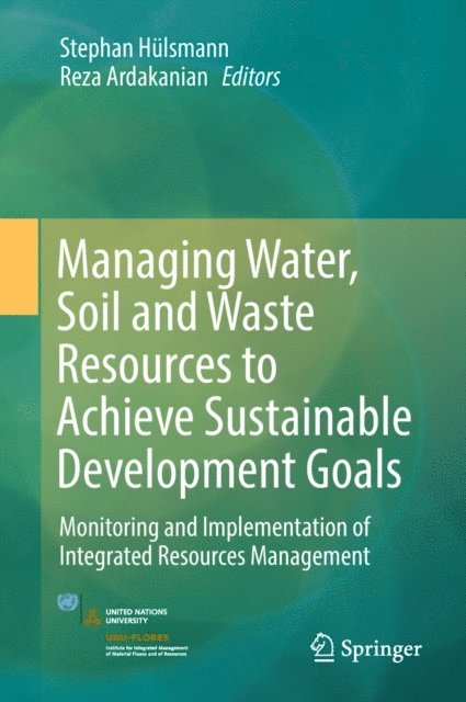 Reza Ardakanian, Stephan Hulsmann - Managing Water, Soil and Waste Resources to Achieve Sustainable Development Goals, E-bok
