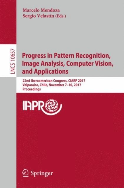 Sergio Velastin, Marcelo Mendoza - Progress in Pattern Recognition, Image Analysis, Computer Vision, and Applications, E-bok