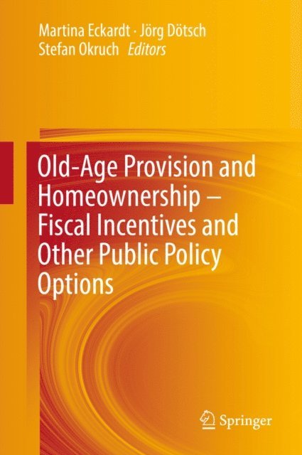 Stefan Okruch, Jorg Dotsch, Martina Eckardt - Old-Age Provision and Homeownership - Fiscal Incentives and Other Public Policy Options, E-bok
