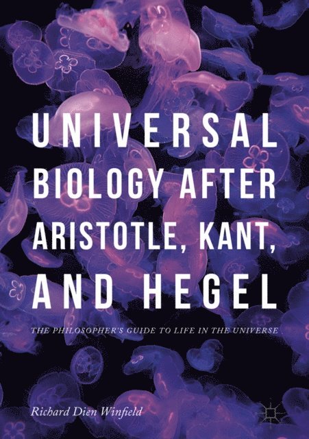 Richard Dien Winfield - Universal Biology after Aristotle, Kant, and Hegel, E-bok