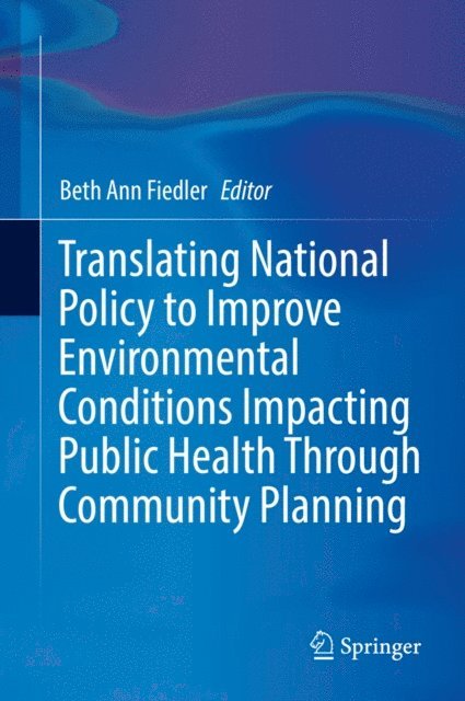 Beth Ann Fiedler - Translating National Policy to Improve Environmental Conditions Impacting Public Health Through Community Planning, E-bok