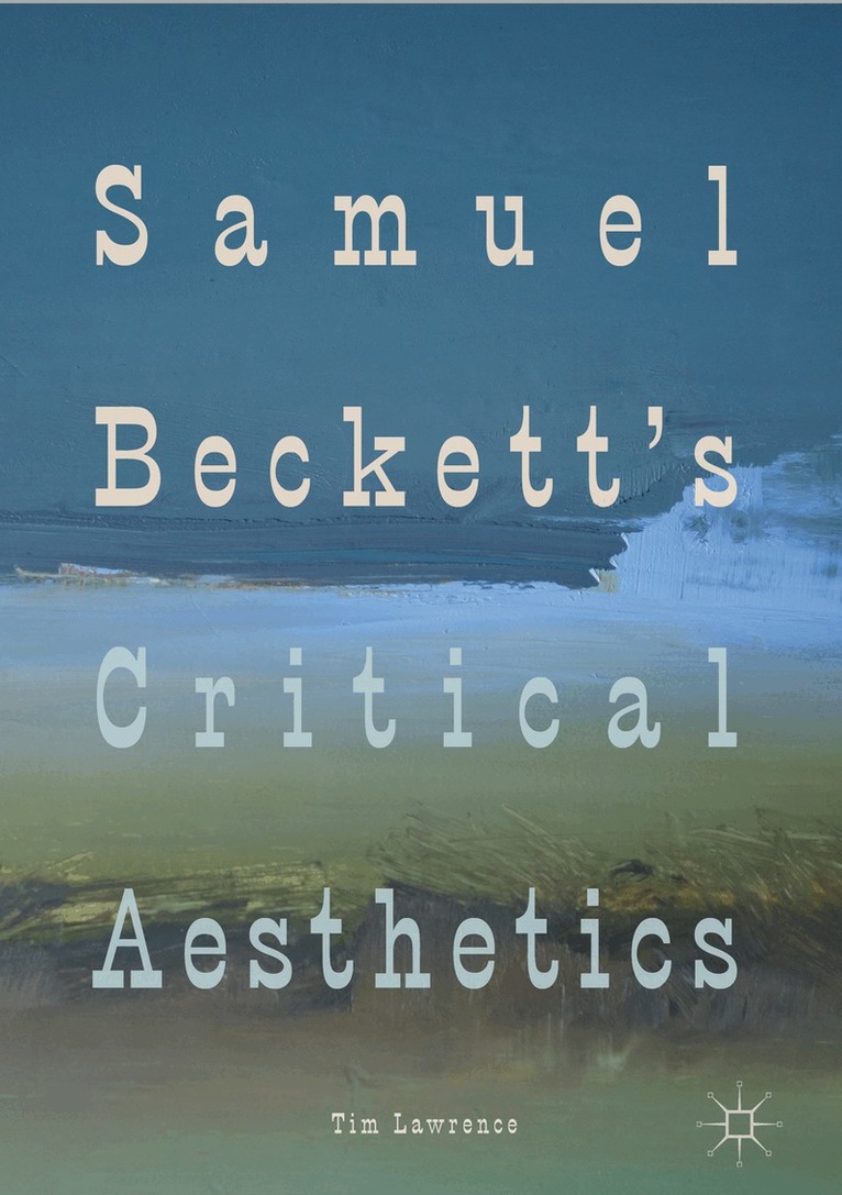 Tim Lawrence - Samuel Beckett's Critical Aesthetics, Inbunden