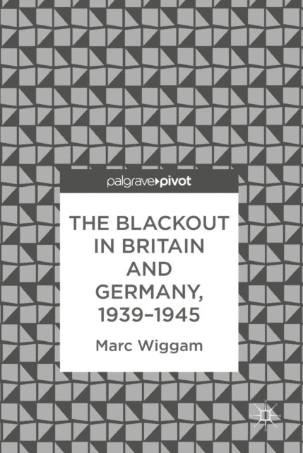 Marc Wiggam - Blackout in Britain and Germany, 1939-1945, E-bok
