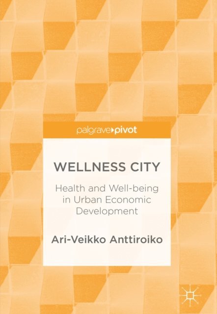 Ari-Veikko Anttiroiko - Wellness City, E-bok