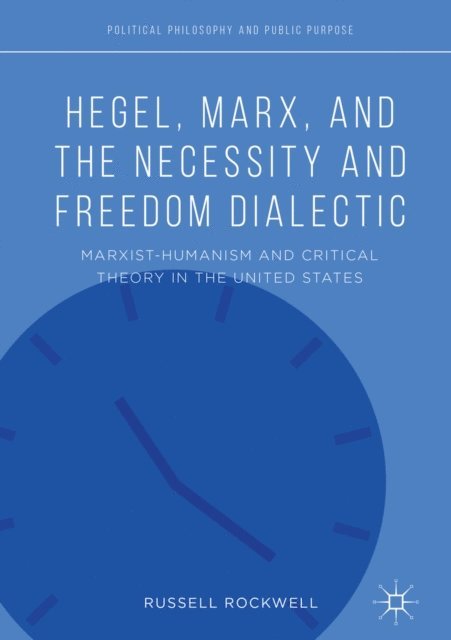 Russell Rockwell - Hegel, Marx, and the Necessity and Freedom Dialectic, E-bok