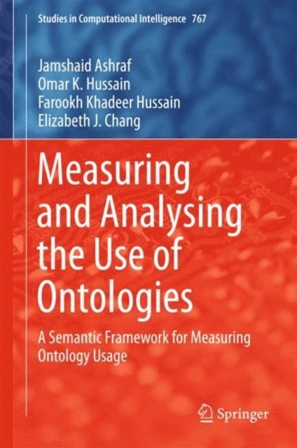 Elizabeth J. Chang, Farookh Khadeer Hussain, Omar K. Hussain, Jamshaid Ashraf - Measuring and Analysing the Use of Ontologies, E-bok