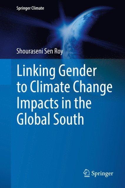 Shouraseni Sen Roy - Linking Gender to Climate Change Impacts in the Global South, E-bok