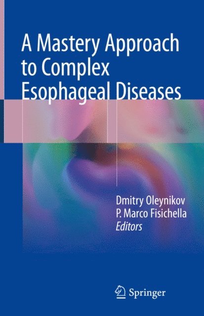 P. Marco Fisichella, Dmitry Oleynikov - Mastery Approach to Complex Esophageal Diseases, E-bok