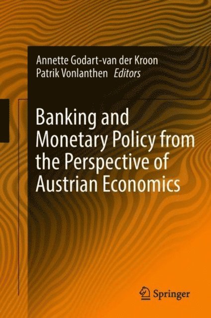Patrik Vonlanthen, Annette Godart-van der Kroon - Banking and Monetary Policy from the Perspective of Austrian Economics, E-bok