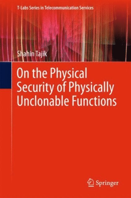 Shahin Tajik - On the Physical Security of Physically Unclonable Functions, E-bok