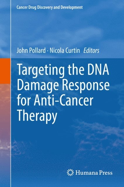 Nicola Curtin, John Pollard - Targeting the DNA Damage Response for Anti-Cancer Therapy, E-bok