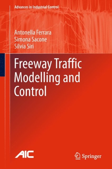 Silvia Siri, Simona Sacone, Antonella Ferrara - Freeway Traffic Modelling and Control, E-bok