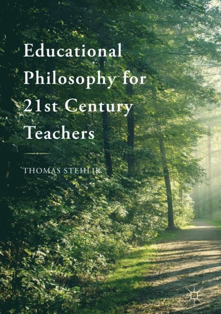Thomas Stehlik - Educational Philosophy for 21st Century Teachers, E-bok