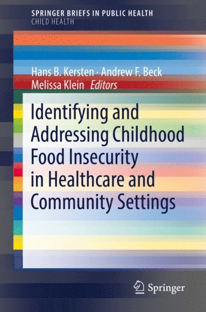 Melissa Klein, Andrew F. Beck, Hans B. Kersten - Identifying and Addressing Childhood Food Insecurity in Healthcare and Community Settings, E-bok