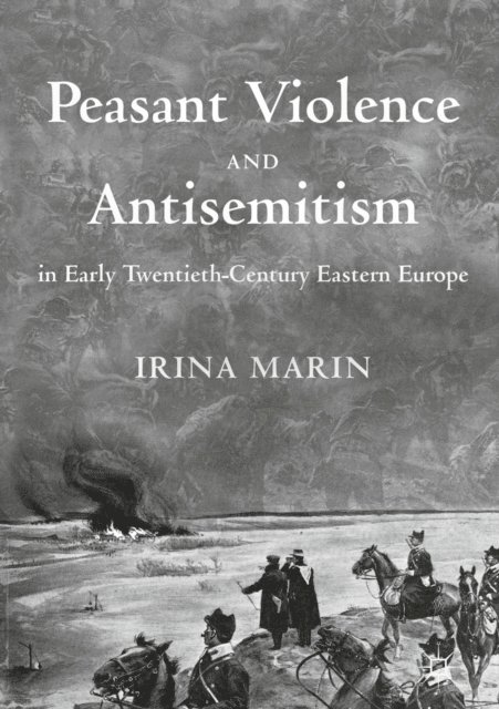 Irina Marin - Peasant Violence and Antisemitism in Early Twentieth-Century Eastern Europe, E-bok