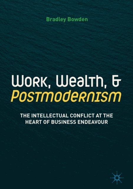 Bradley Bowden - Work, Wealth, and Postmodernism, E-bok