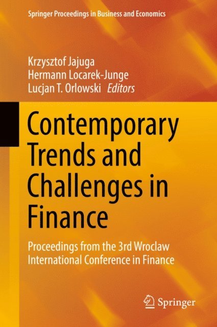 Lucjan T. Orlowski, Hermann Locarek-Junge, Krzysztof Jajuga - Contemporary Trends and Challenges in Finance, E-bok