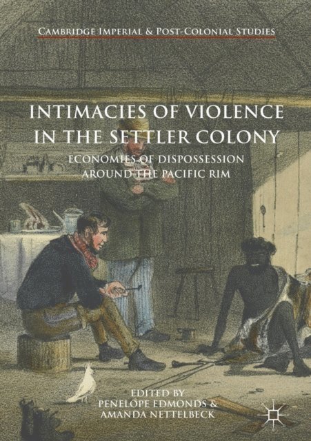 Amanda Nettelbeck, Penelope Edmonds - Intimacies of Violence in the Settler Colony, E-bok