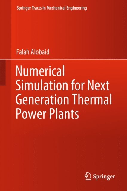 Falah Alobaid - Numerical Simulation for Next Generation Thermal Power Plants, E-bok