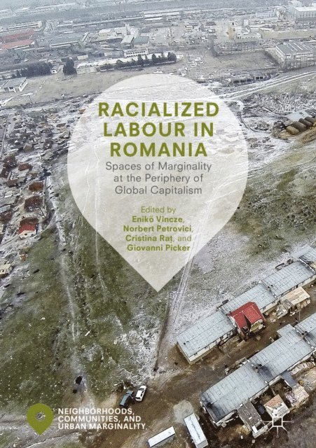Giovanni Picker, Cristina Rat, Norbert Petrovici, Eniko Vincze - Racialized Labour in Romania, E-bok