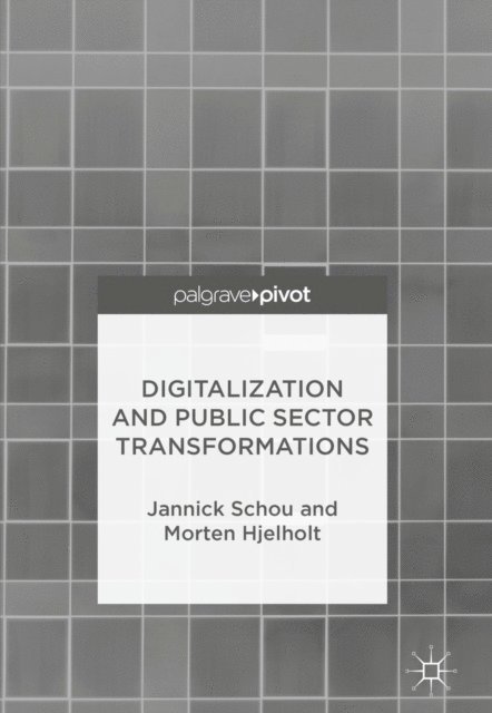 Morten Hjelholt, Jannick Schou - Digitalization and Public Sector Transformations, E-bok