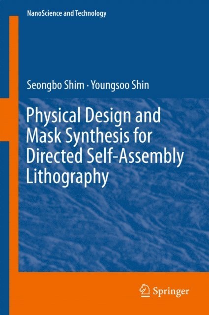Youngsoo Shin, Seongbo Shim - Physical Design and Mask Synthesis for Directed Self-Assembly Lithography, E-bok