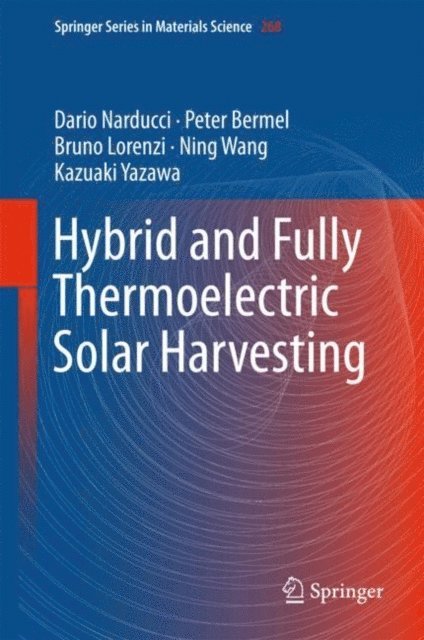 Kazuaki Yazawa, Ning Wang, Bruno Lorenzi, Peter Bermel, Dario Narducci - Hybrid and Fully Thermoelectric Solar Harvesting, E-bok