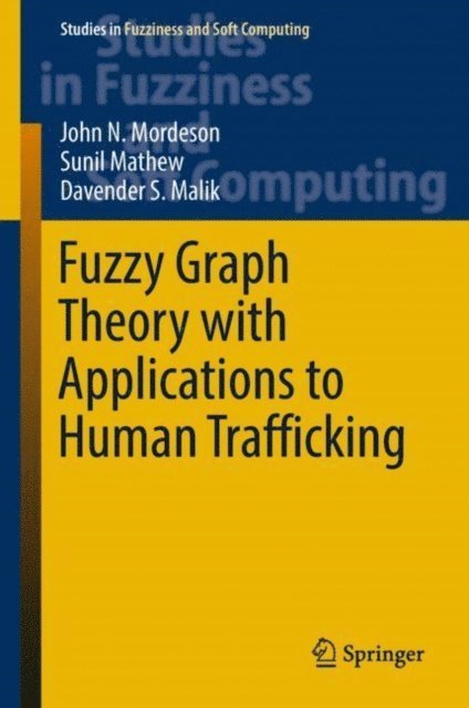 Davender S. Malik, Sunil Mathew, John N. Mordeson - Fuzzy Graph Theory with Applications to Human Trafficking, E-bok