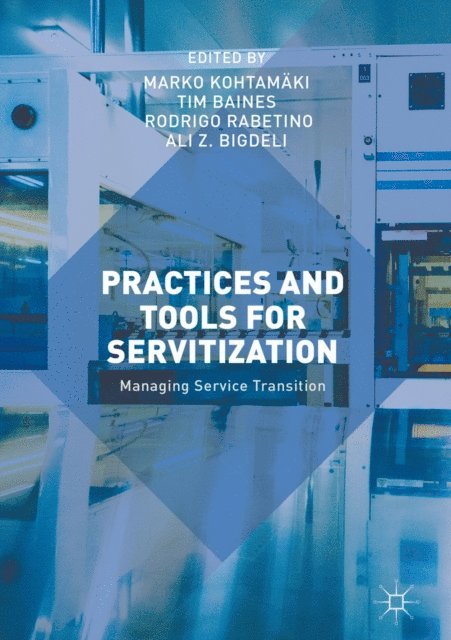 Ali Z. Bigdeli, Rodrigo Rabetino, Tim Baines, Marko Kohtamaki - Practices and Tools for Servitization, E-bok