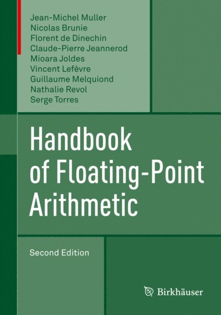Serge Torres, Nathalie Revol, Guillaume Melquiond, Vincent Lefevre, Mioara Joldes, Claude-Pierre Jeannerod, Florent de Dinechin, Nicolas Brunie, Jean-Michel Muller - Handbook of Floating-Point Arithmetic, E-bok