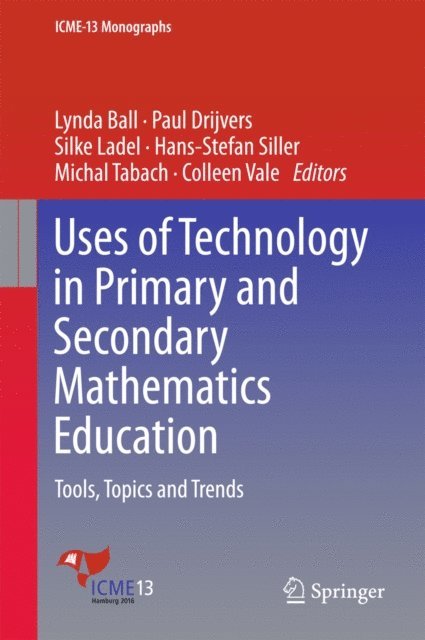 Colleen Vale, Michal Tabach, Hans-Stefan Siller, Silke Ladel, Paul Drijvers, Lynda Ball - Uses of Technology in Primary and Secondary Mathematics Education, E-bok