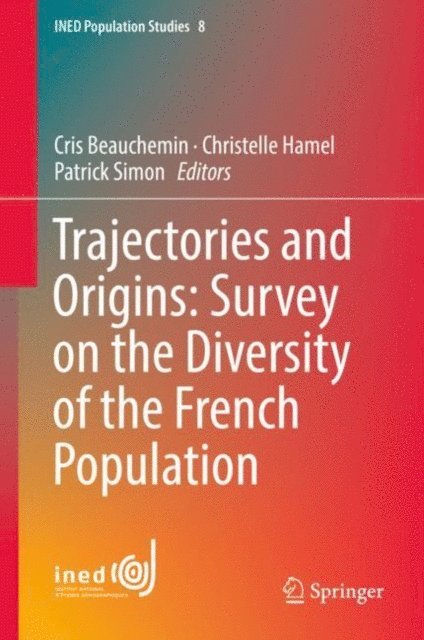 Patrick Simon, Christelle Hamel, Cris Beauchemin - Trajectories and Origins: Survey on the Diversity of the French Population, E-bok