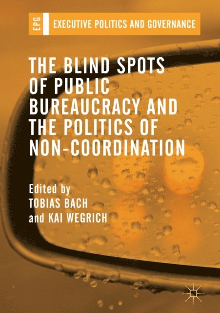 Kai Wegrich, Tobias Bach - Blind Spots of Public Bureaucracy and the Politics of Non-Coordination, E-bok